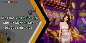 Kèo Phạt Góc Là Gì? Cách Chơi Dễ Ăn Nhất: Mẹo Đặt Cược Hiệu Quả