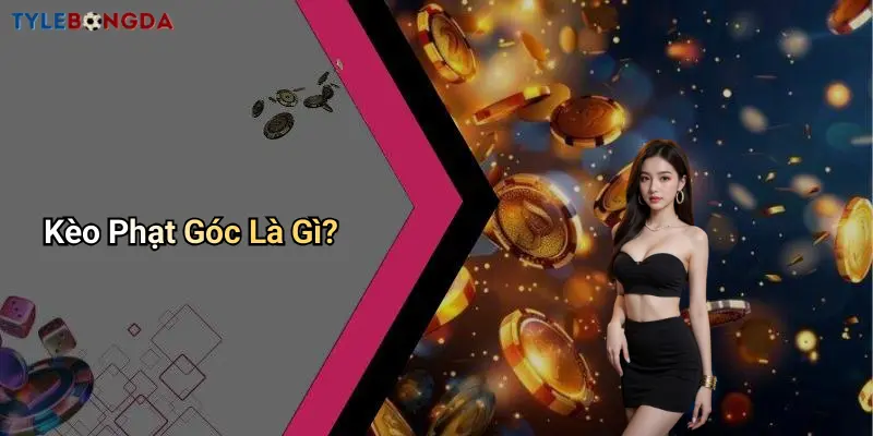 Kèo Phạt Góc Là Gì?