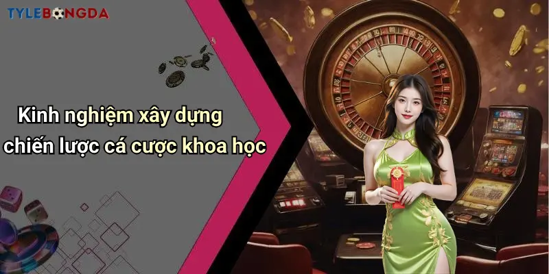 Kinh nghiệm xây dựng chiến lược cá cược khoa học