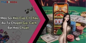 Mẹo Soi Kèo Cúp C1 Châu Âu Từ Chuyên Gia: Cách Bắt Kèo Chuẩn
