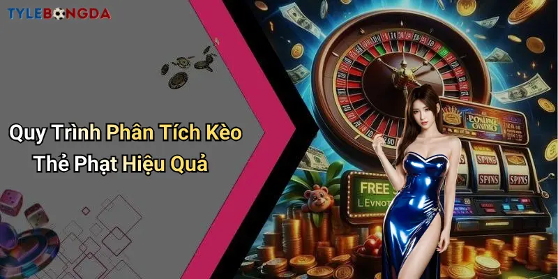 Quy Trình Phân Tích Kèo Thẻ Phạt Hiệu Quả