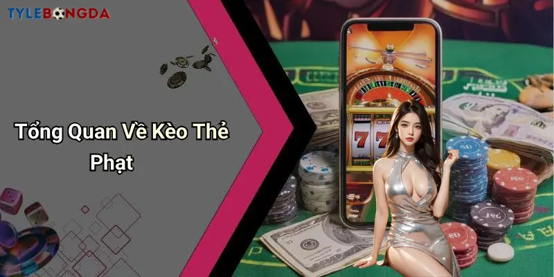 Tổng Quan Về Kèo Thẻ Phạt