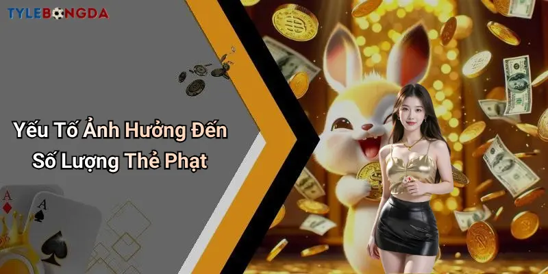 Yếu Tố Ảnh Hưởng Đến Số Lượng Thẻ Phạt