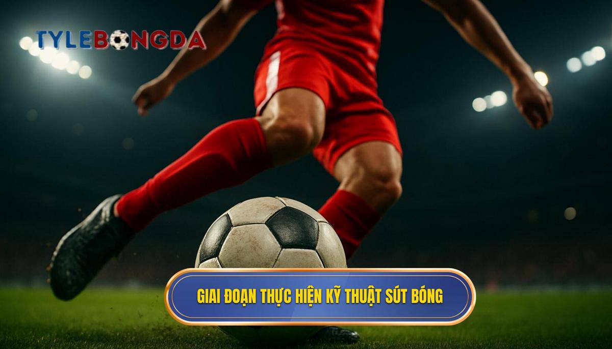 Các Giai đoạn Thực hiện Kỹ thuật sút bóng bằng mu bàn chân