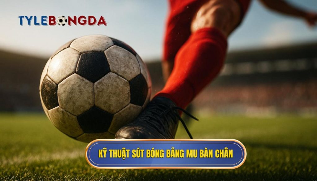 Kỹ thuật sút bóng bằng mu bàn chân