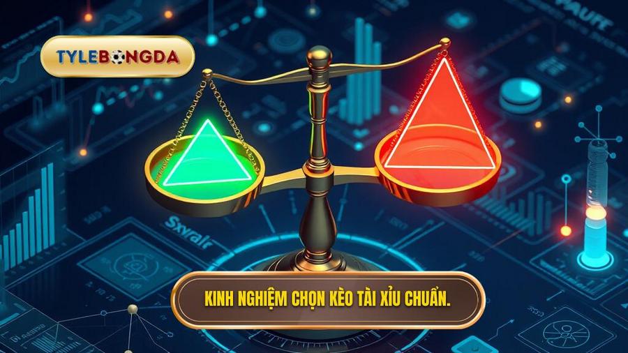 Kinh nghiệm chọn kèo Tài Xỉu chuẩn.