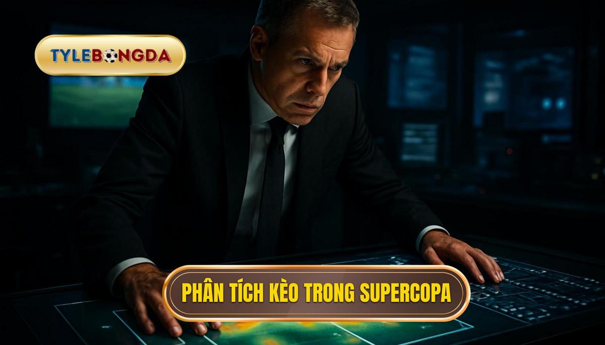 Phân tích các loại kèo phổ biến trong giải đấu Supercopa