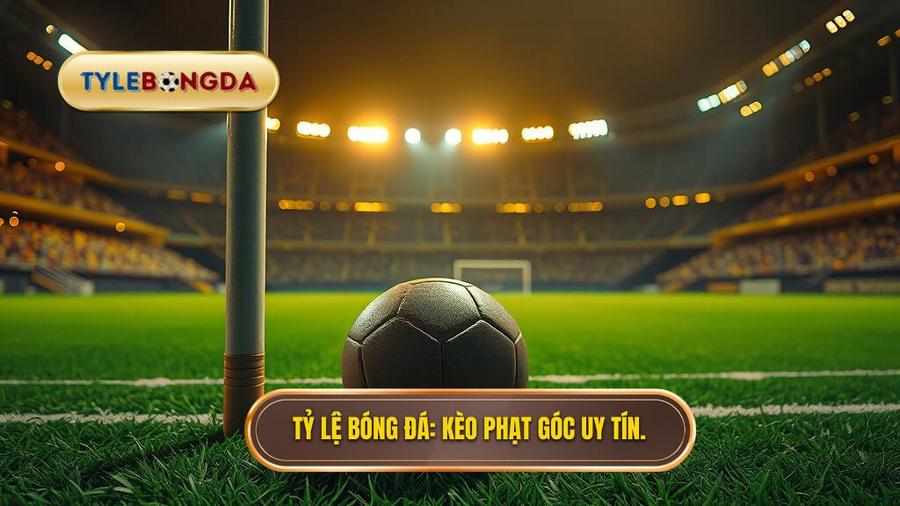 Kèo cược đội nhận quả phạt góc trong 10 phút đầu: Bí quyết thắng lớn