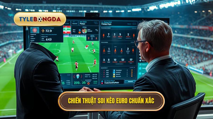 Chiến Thuật Soi Kèo Euro Từ Chuyên Gia TỶ LỆ BÓNG ĐÁ
