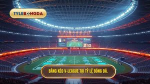 Bảng kèo V-League mới nhất.