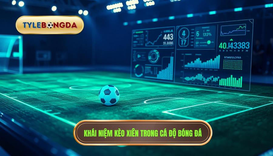 Khái niệm kèo xiên trong cá độ bóng đá