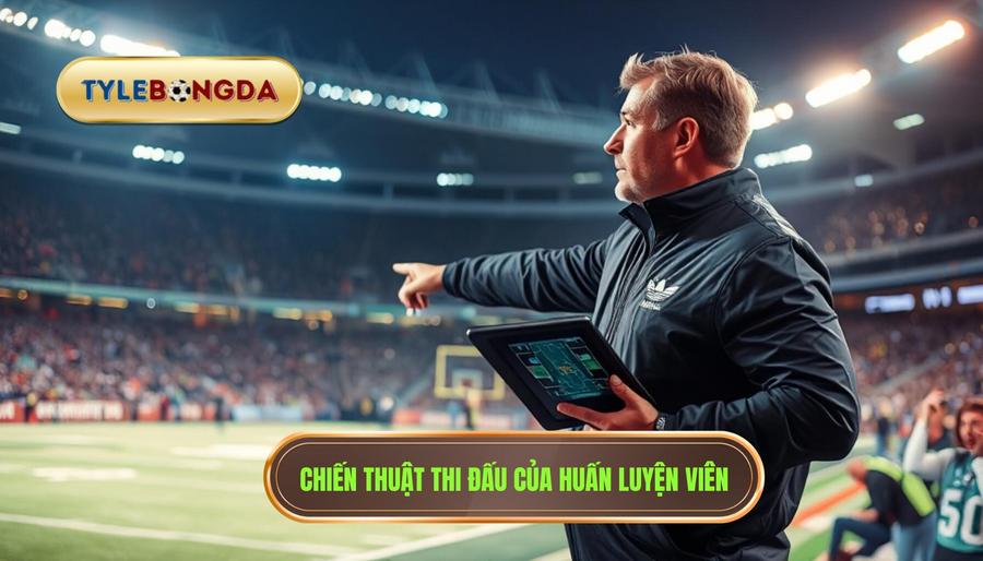 Chiến thuật thi đấu của huấn luyện viên