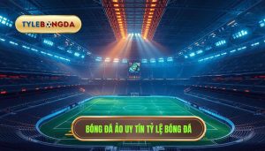 Bóng đá ảo uy tín TỶ LỆ BÓNG ĐÁ