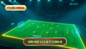 Chiến thuật 4-3-3 tại TỶ LỆ BÓNG ĐÁ