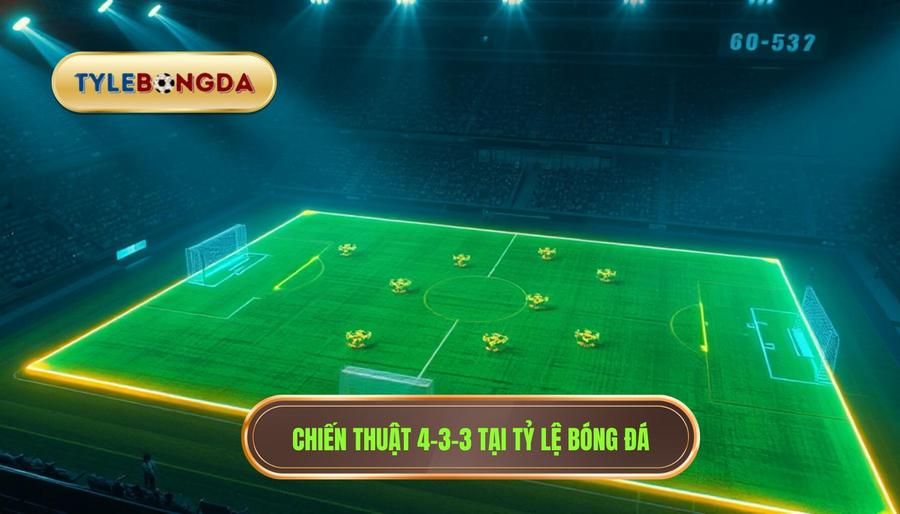 Chiến thuật 4-3-3 tại TỶ LỆ BÓNG ĐÁ