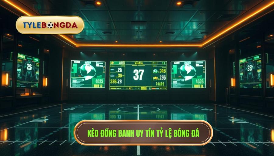 Kèo đồng banh uy tín TỶ LỆ BÓNG ĐÁ