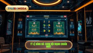 Tỷ lệ bóng đá_ Chọn đội mạnh chuẩn nhất